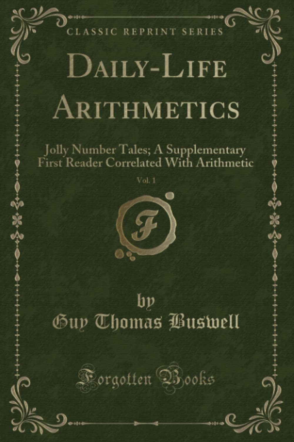 Daily-Life Arithmetics, Vol. 1 (Classic Reprint): Jolly Number Tales; A Supplementary First Reader Correlated With Arithmetic Mathematics