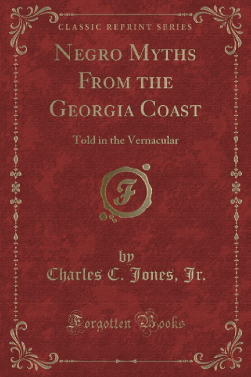 Negro Myths From the Georgia Coast (Classic Reprint): Told in the Vernacular Novels & Short Stories