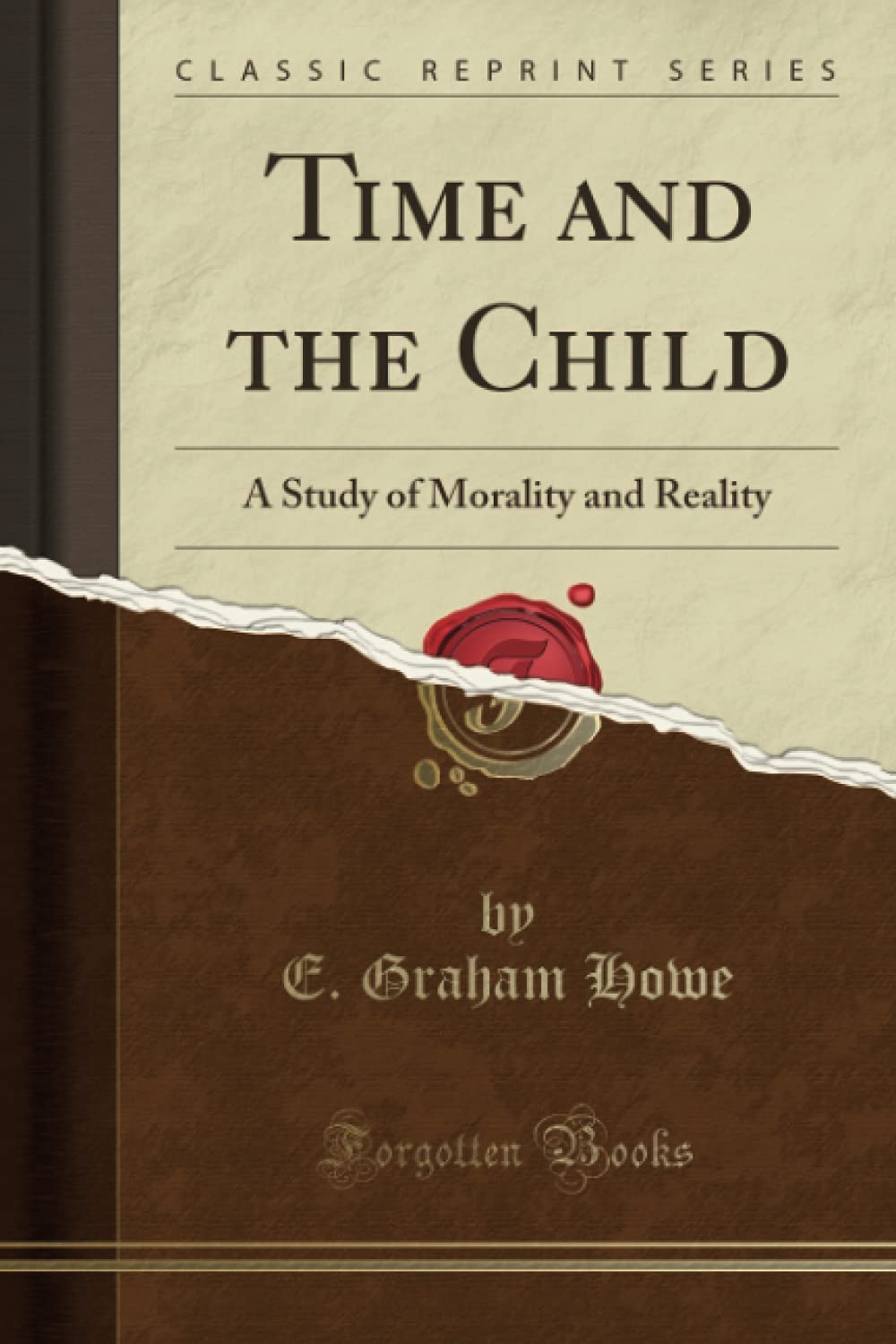 Time and the Child (Classic Reprint): A Study of Morality and Reality Lifestyle