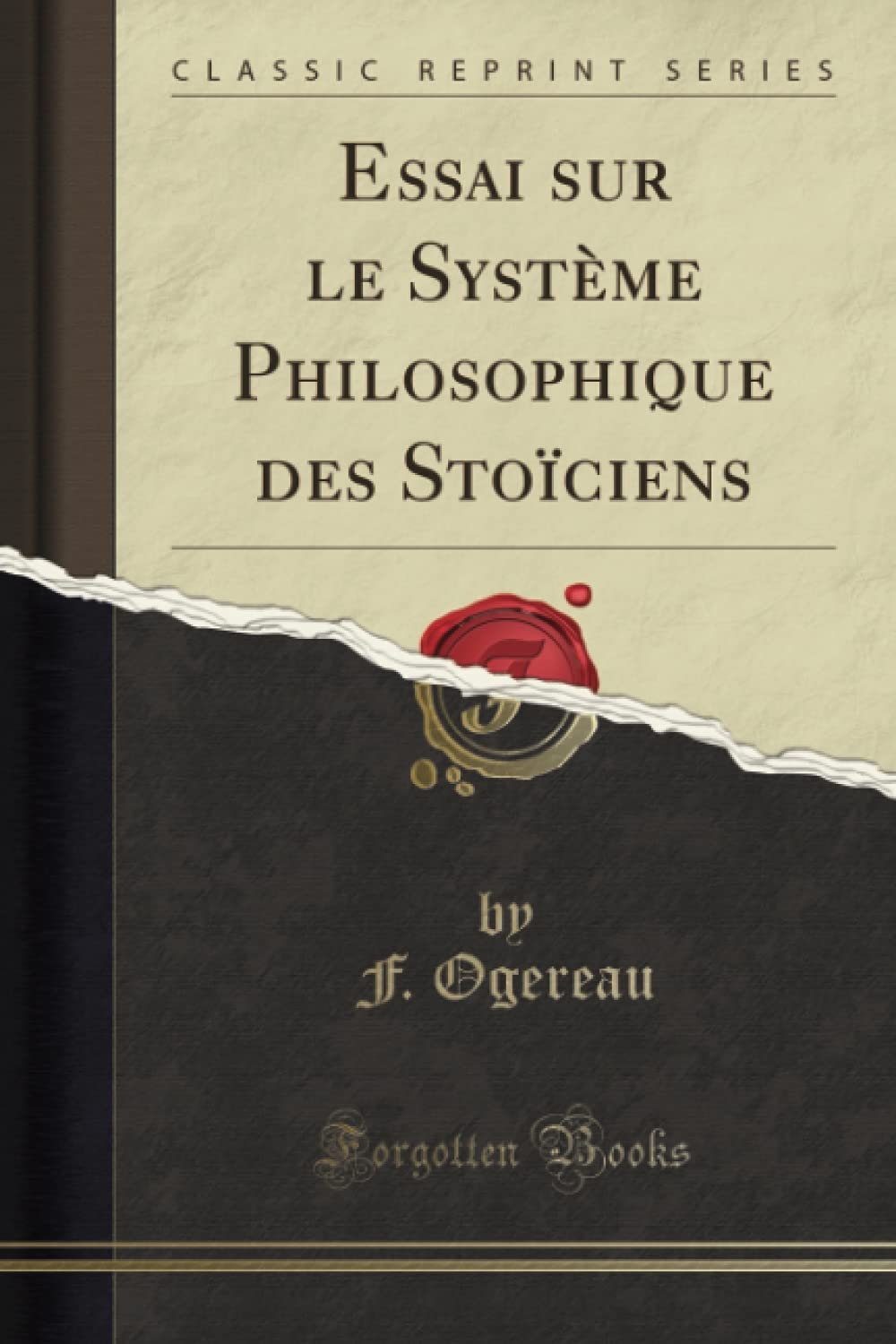 Essai sur le Système Philosophique des Stoïciens (Classic Reprint) Philosophy