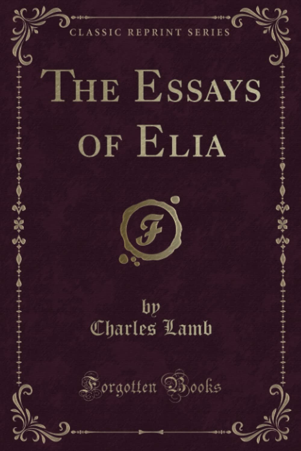 The Essays of Elia (Classic Reprint) Novels & Short Stories