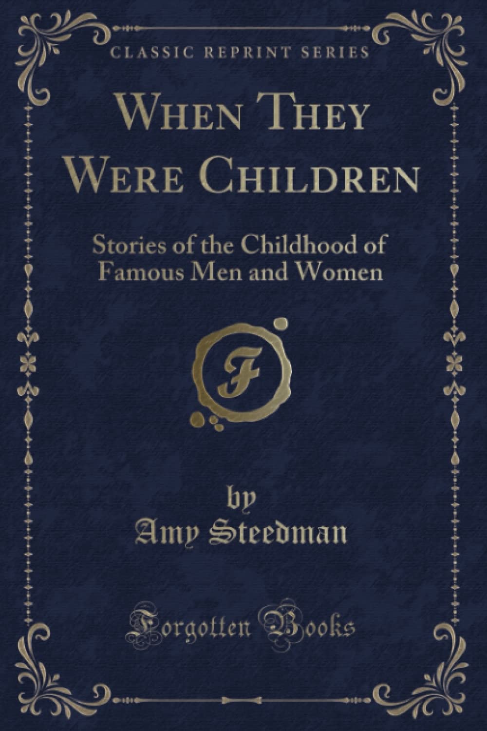 When They Were Children (Classic Reprint): Stories of the Childhood of Famous Men and Women Novels & Short Stories