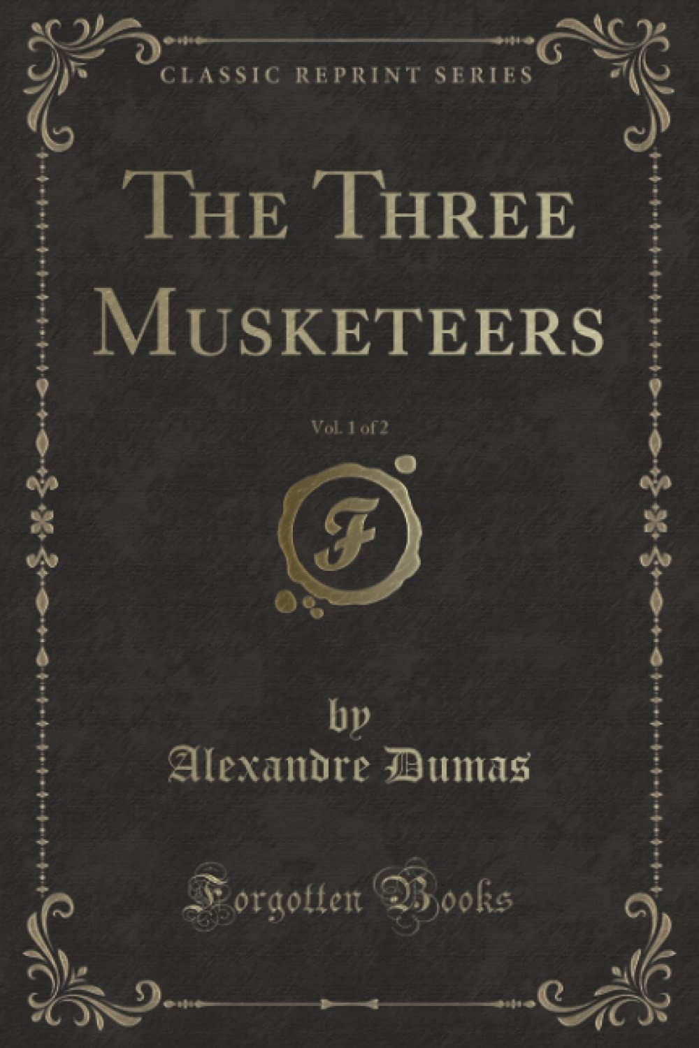 The Three Musketeers, Vol. 1 of 2 (Classic Reprint) Action & Adventure