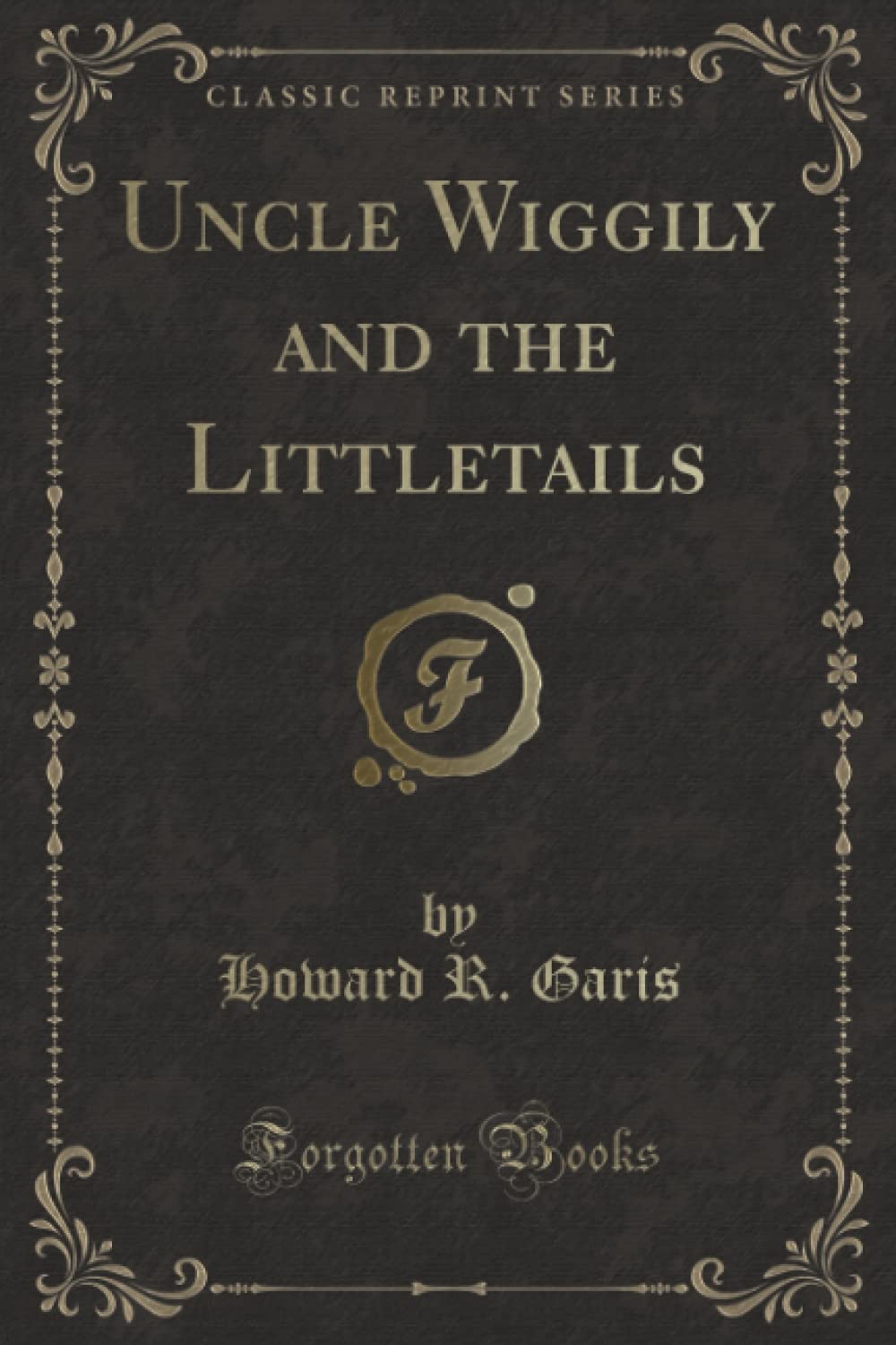 Uncle Wiggily and the Littletails (Classic Reprint) Novels & Short Stories