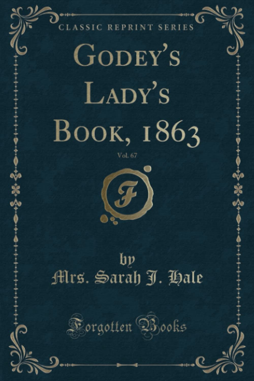 Godey's Lady's Book, 1863, Vol. 67 (Classic Reprint) Novels & Short Stories
