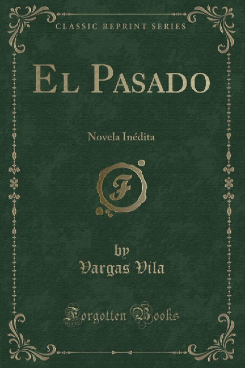 El Pasado (Classic Reprint): Novela Inédita Contemporary literature