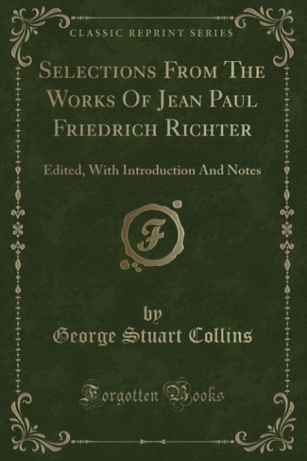 Selections From The Works Of Jean Paul Friedrich Richter (Classic Reprint): Edited, With Introduction And Notes Contemporary literature