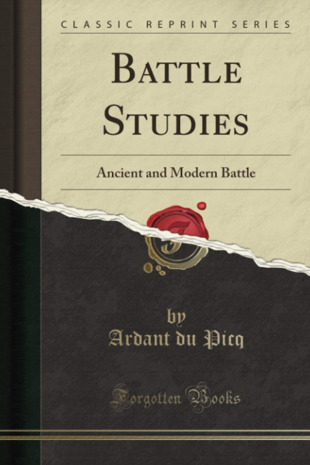 Battle Studies (Classic Reprint): Ancient and Modern Battle Politics & History
