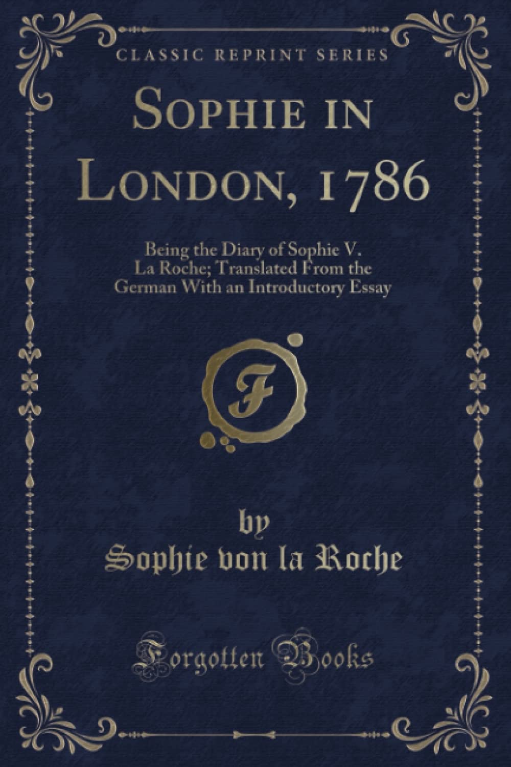 Sophie in London, 1786 (Classic Reprint): Being the Diary of Sophie V. La Roche; Translated From the German With an Introductory Essay Travel Books