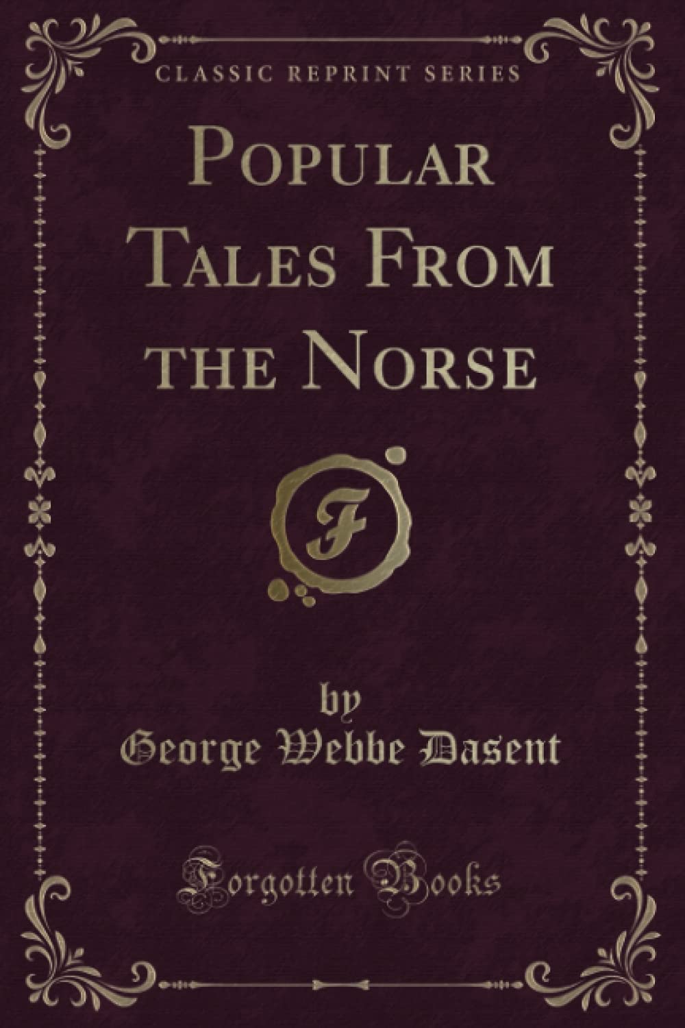 Popular Tales From the Norse (Classic Reprint) Novels & Short Stories