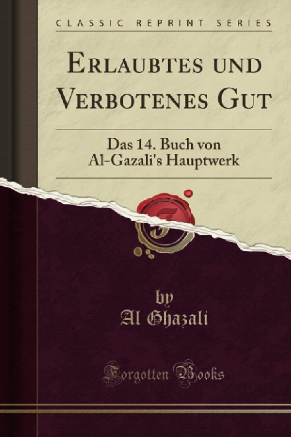 Erlaubtes und Verbotenes Gut (Classic Reprint): Das 14. Buch von Al-Gazali's Hauptwerk Law