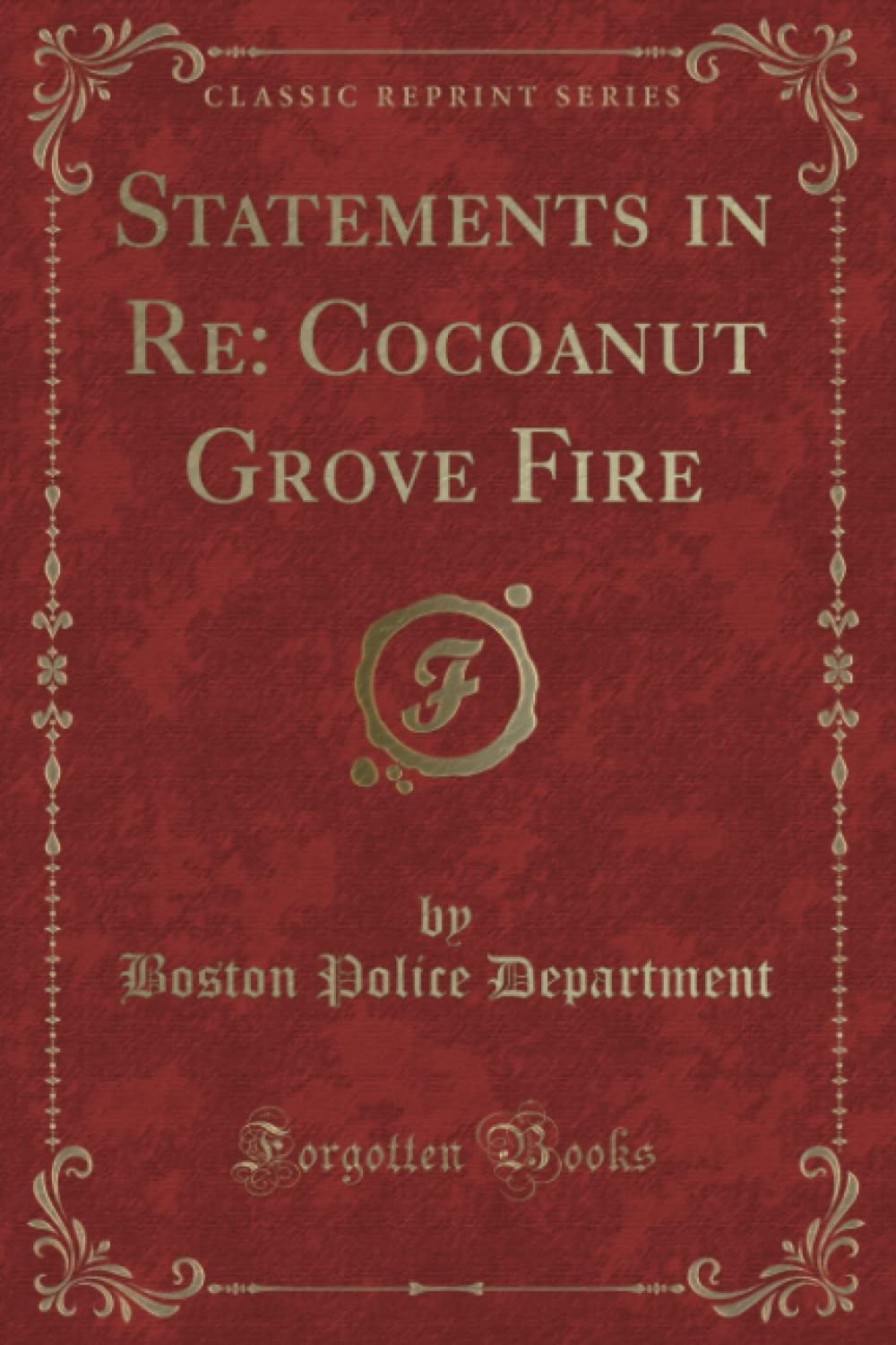 Statements in Re (Classic Reprint): Cocoanut Grove Fire Reference Books