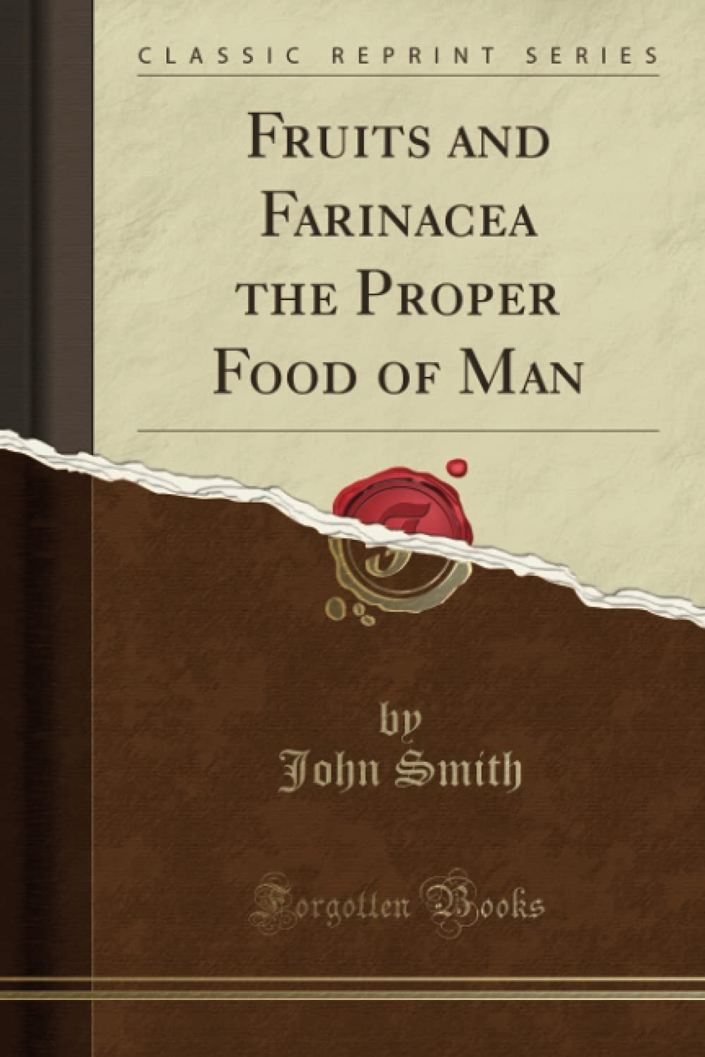 Fruits and Farinacea the Proper Food of Man (Classic Reprint) Health, Nutrition & Fitness