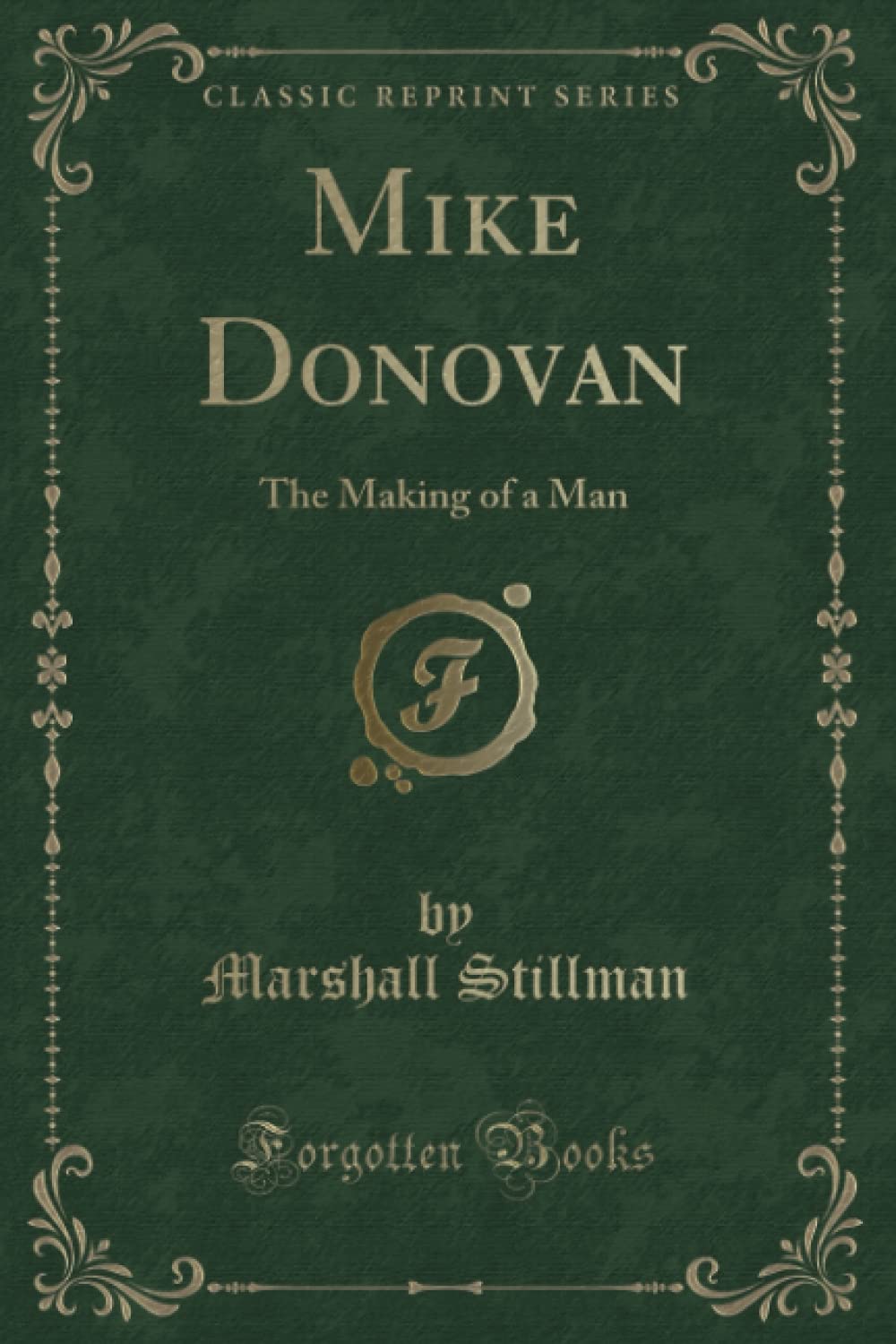 Mike Donovan (Classic Reprint): The Making of a Man Novels & Short Stories