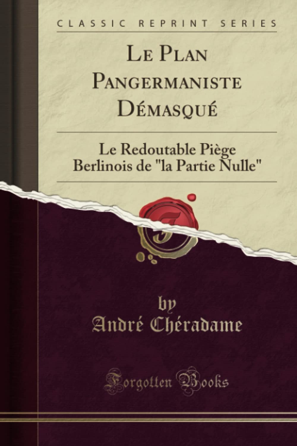 Le Plan Pangermaniste Démasqué (Classic Reprint): Le Redoutable Piège Berlinois de "la Partie Nulle" Politics & History