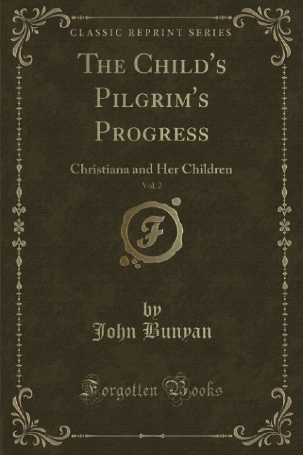 The Child's Pilgrim's Progress, Vol. 2 (Classic Reprint): Christiana and Her Children Novels & Short Stories