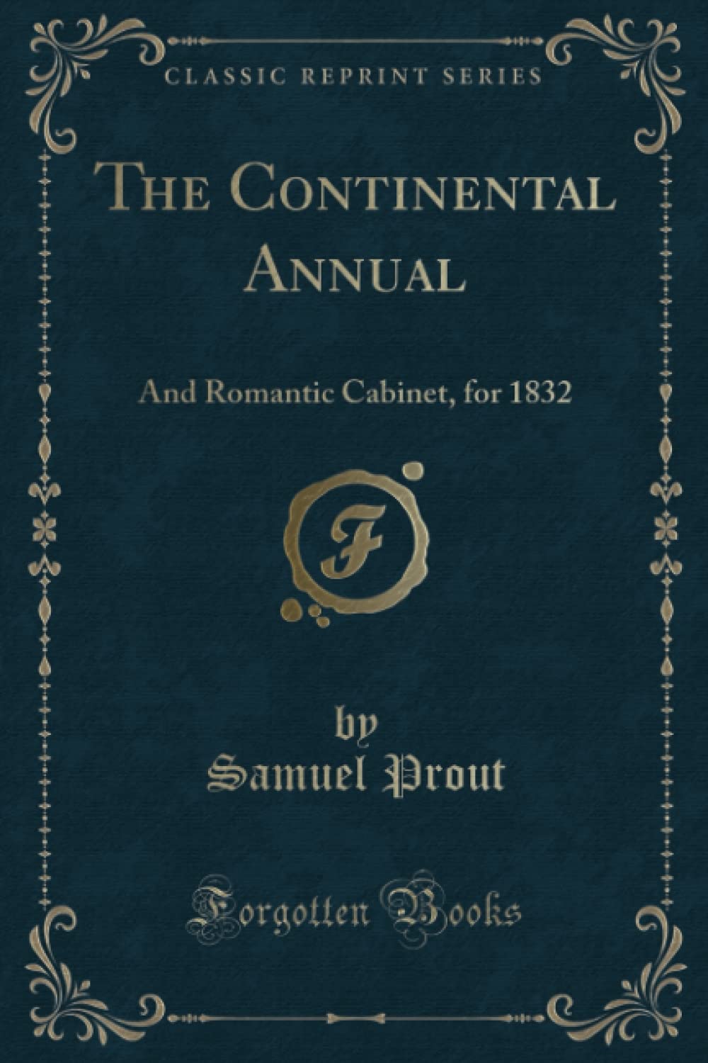 The Continental Annual (Classic Reprint): And Romantic Cabinet, for 1832 Contemporary Romance