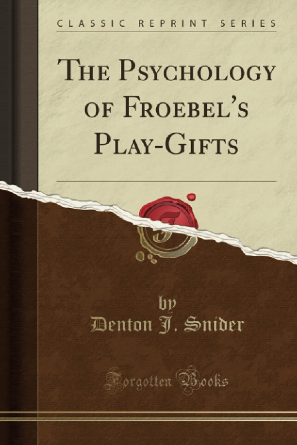 The Psychology of Froebel's Play-Gifts (Classic Reprint) Psychology
