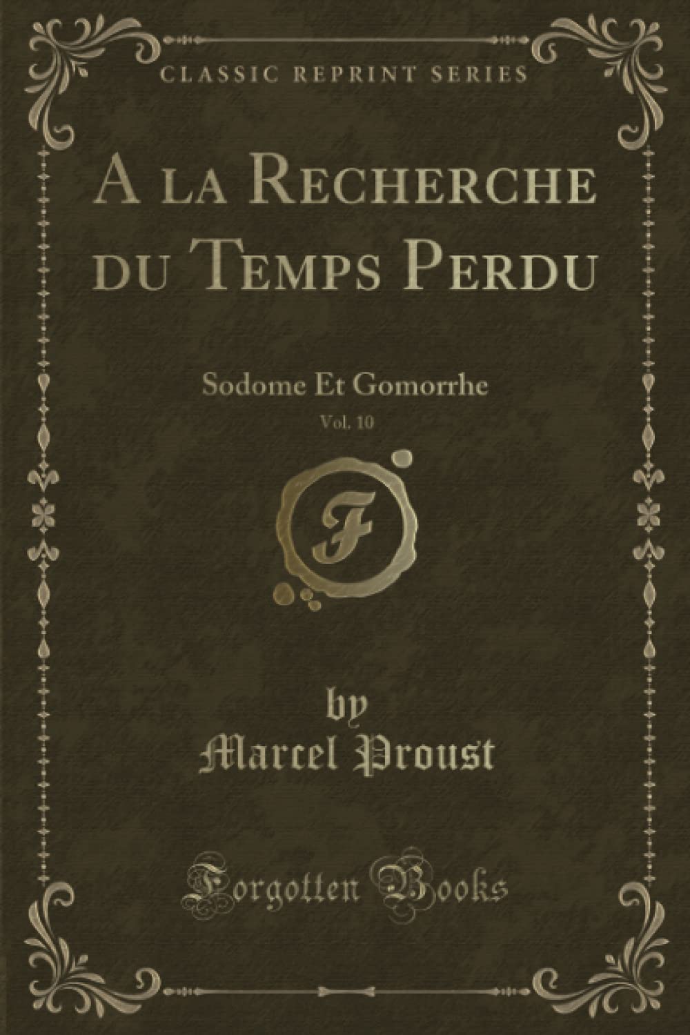 A la Recherche du Temps Perdu, Vol. 10 (Classic Reprint): Sodome Et Gomorrhe Contemporary Romance