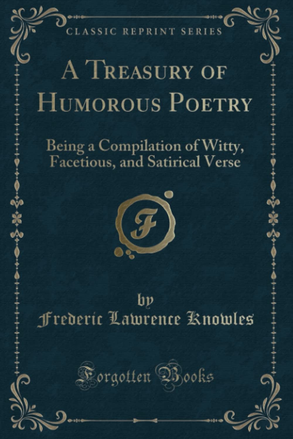 A Treasury of Humorous Poetry (Classic Reprint): Being a Compilation of Witty, Facetious, and Satirical Verse Novels & Short Stories