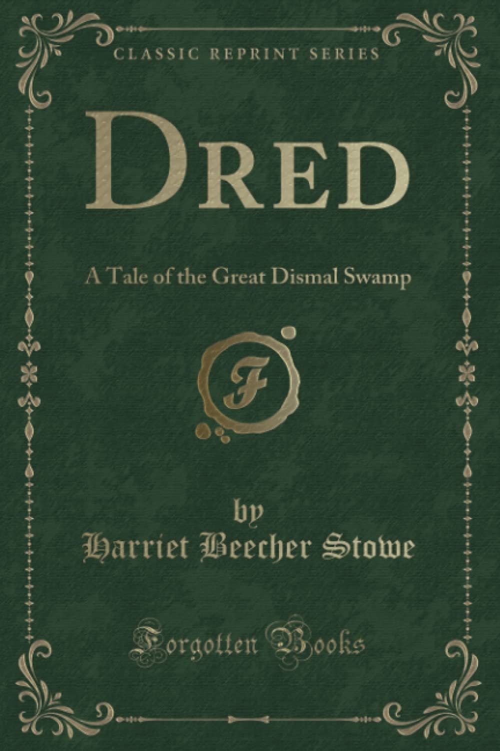 Dred (Classic Reprint): A Tale of the Great Dismal Swamp book