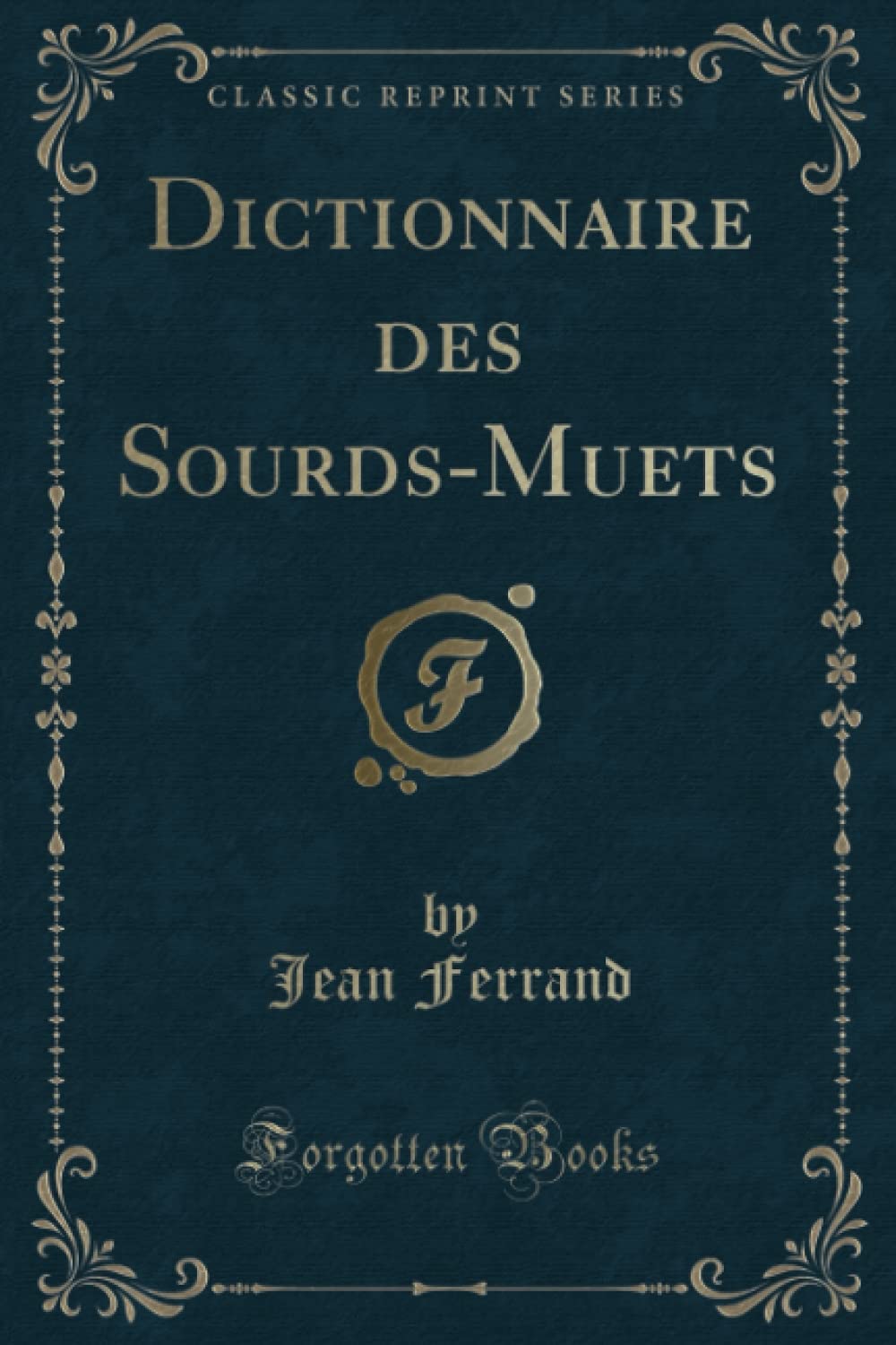 Dictionnaire des Sourds-Muets (Classic Reprint) Contemporary literature