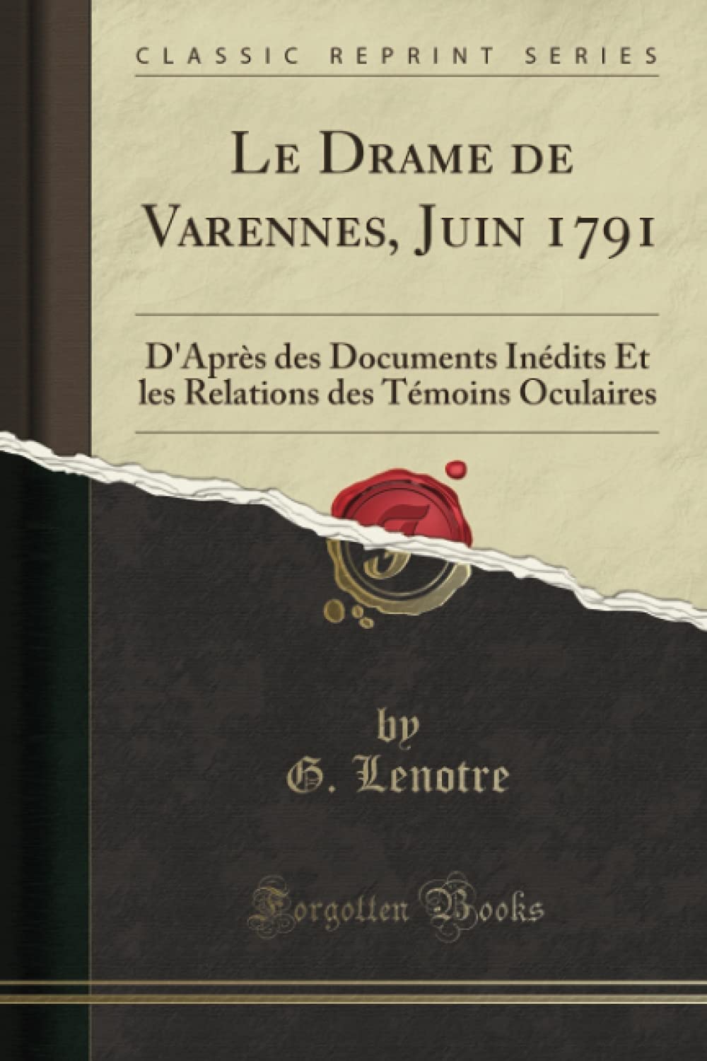 Le Drame de Varennes, Juin 1791 (Classic Reprint): D'Après des Documents Inédits Et les Relations des Témoins Oculaires book