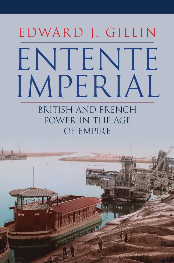 Entente Imperial: British and French Power in the Age of Empire Politics & History