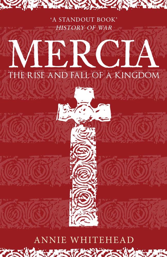 Mercia: The Rise and Fall of a Kingdom Politics & History