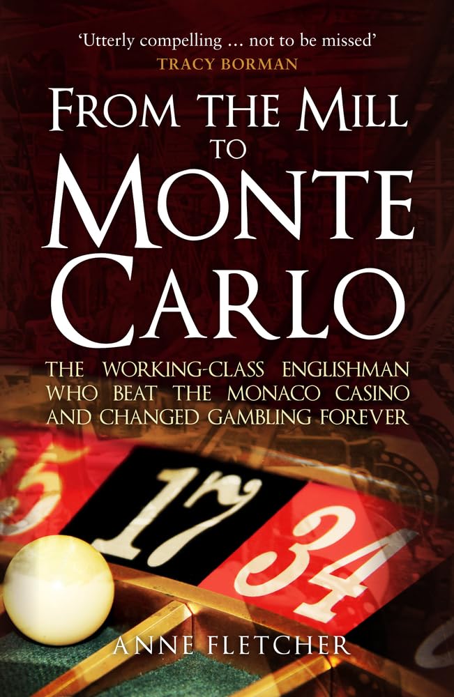 From the Mill to Monte Carlo: The Working-Class Englishman Who Beat the Monaco Casino and Changed Gambling Forever book