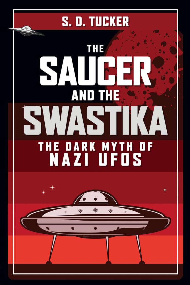 The Saucer and the Swastika: The Dark Myth of Nazi Ufos Social Sciences
