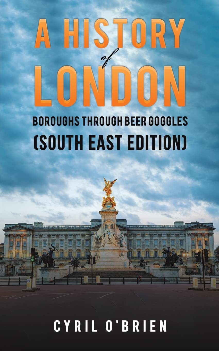 A History of London Boroughs Through Beer Goggles (South East Edition) Politics & History