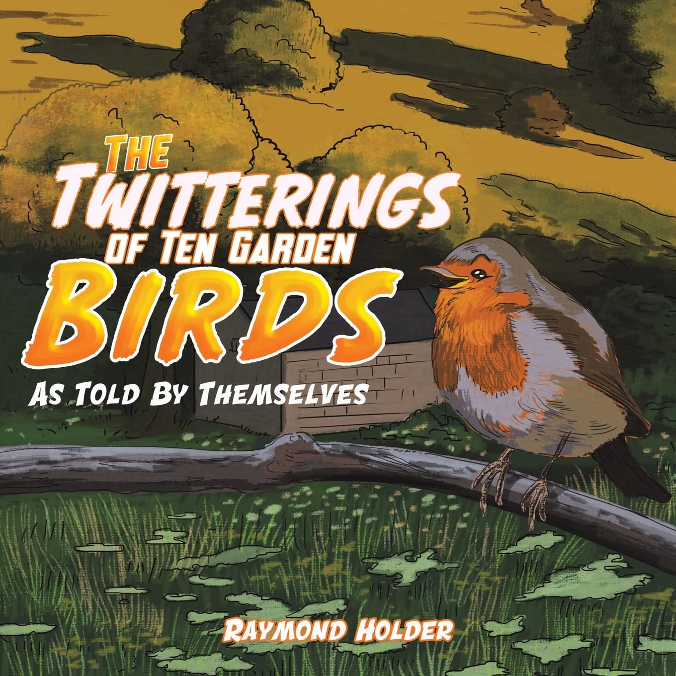 The Twitterings of Ten Garden Birds: As Told by Themselves Novels & Short Stories