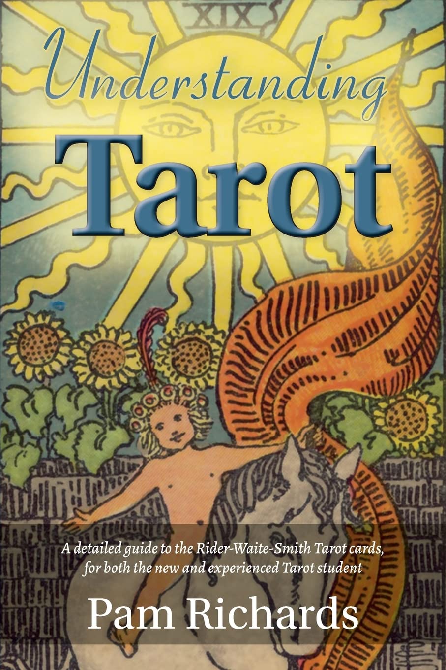 Understanding Tarot: A detailed guide to the Rider-Waite tarot cards, for both the new and experienced tarot student and reader. Religion & Esotericism