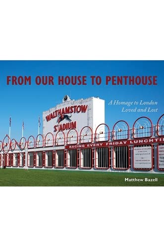 From Our House to Penthouse: A Homage to London Loved and Lost Politics & History