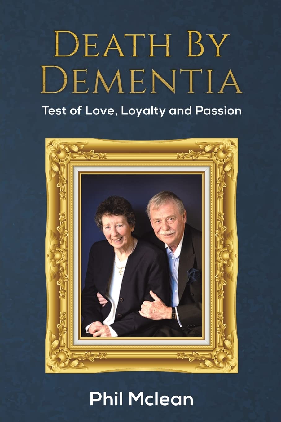 Death by Dementia: Test of Love, Loyalty and Passion Memories