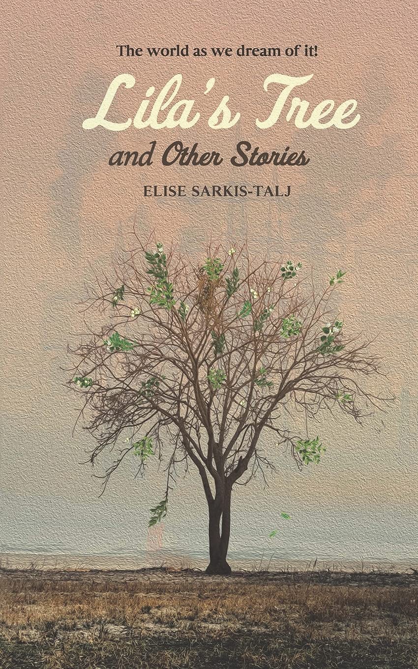 Lila's Tree and Other Stories: The world as we dream of it! Essays & Short Stories