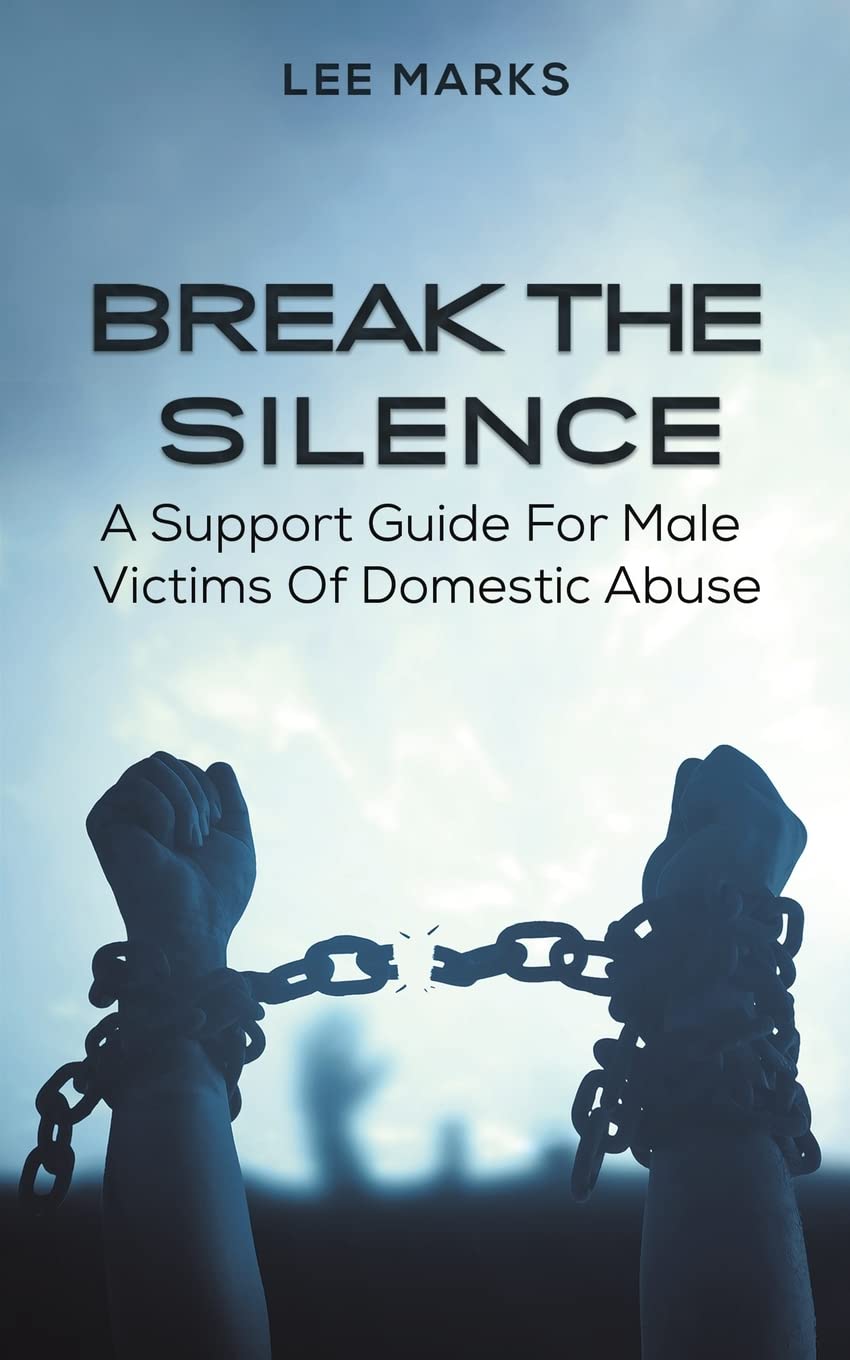 Break the Silence - A Support Guide for Male Victims of Domestic Abuse Psychology