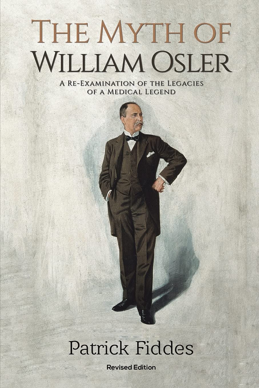 The Myth of William Osler: A Re-Examination of the Legacies of a Medical Legend book