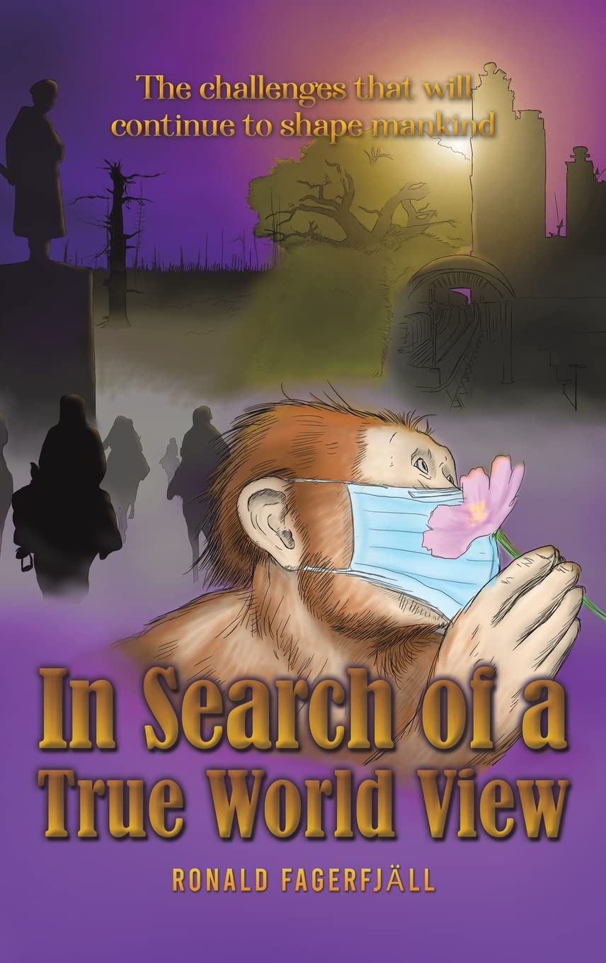 In Search of a True World View: The challenges that will continue to shape mankind Historical Fiction