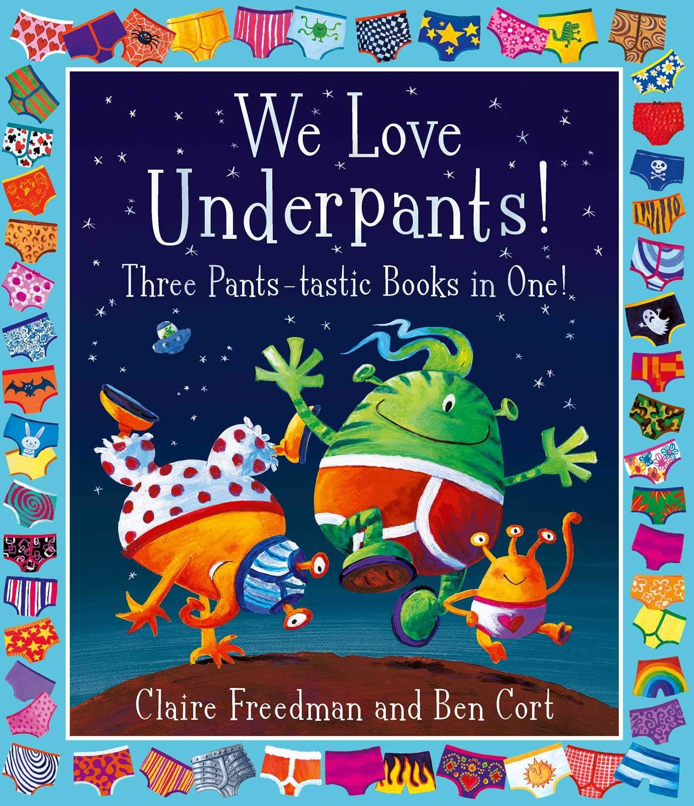 We Love Underpants! Three Pants-tastic Books in One!: Featuring: Aliens Love Underpants, Monsters Love Underpants, Aliens Love Dinopants Novels & Short Stories