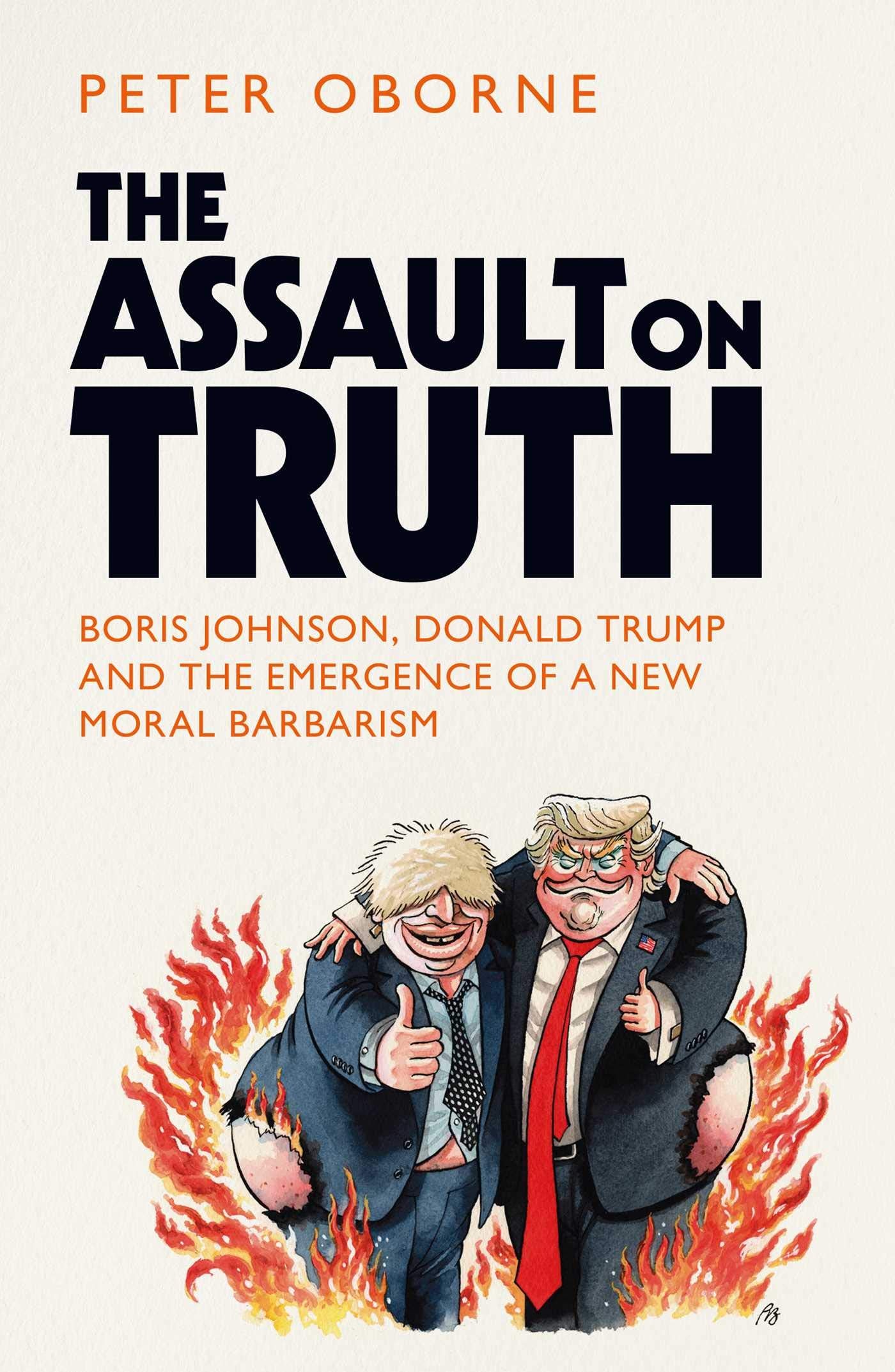 The Assault on Truth: Boris Johnson, Donald Trump and the Emergence of a New Moral Barbarism Politics & History