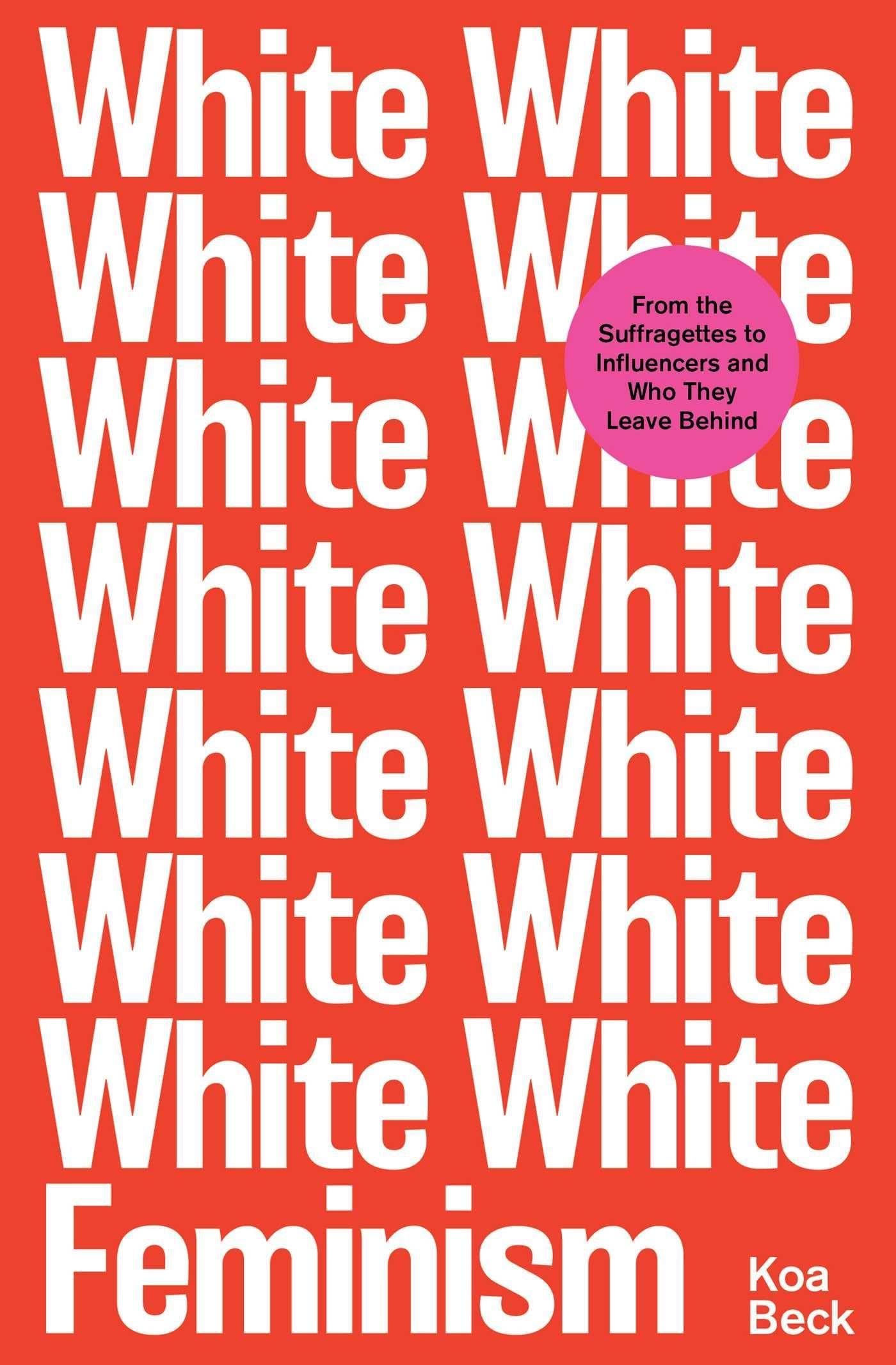 White Feminism: from the suffragettes to influencers and who they leave behind Books