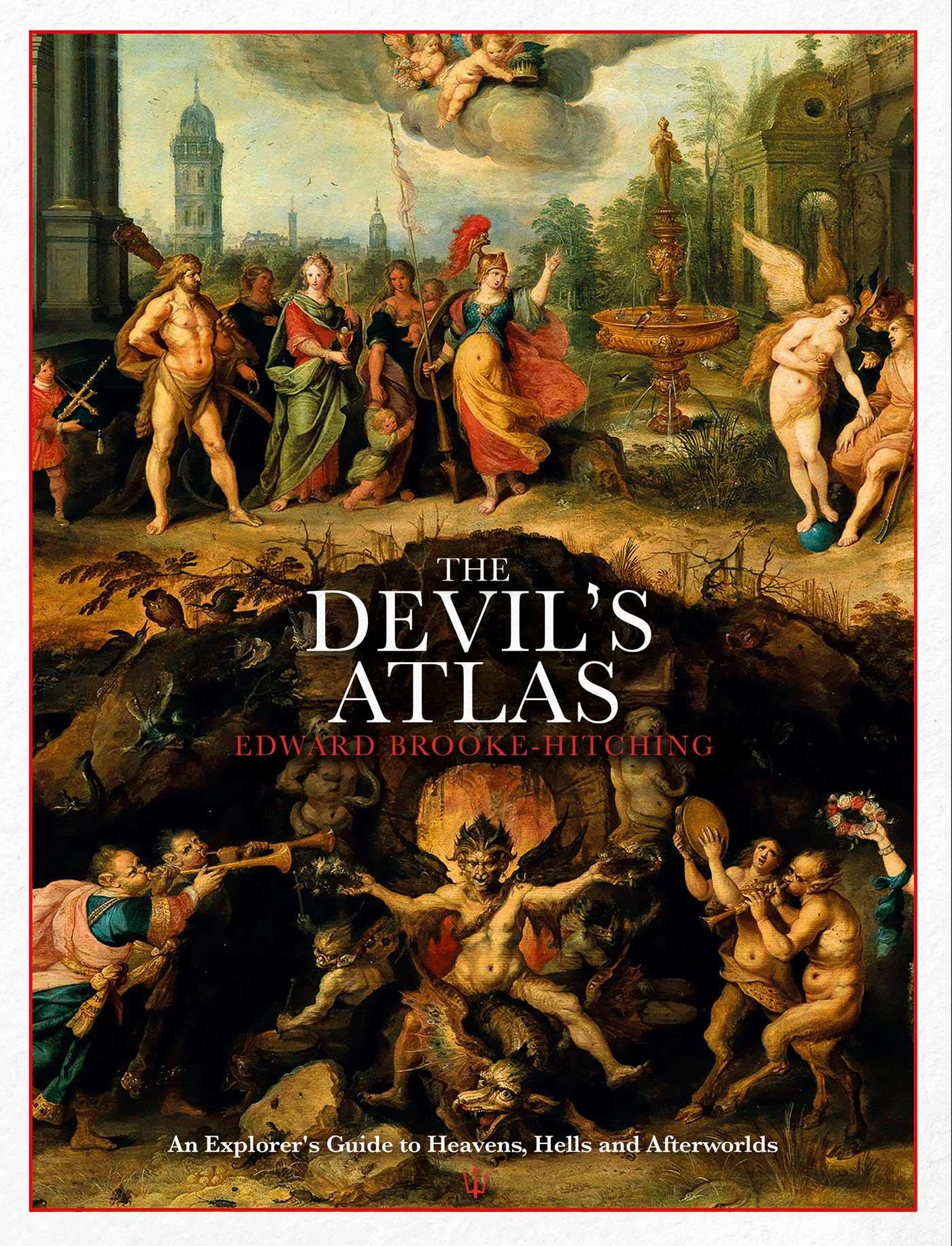 The Devil's Atlas: An Explorer's Guide to Heavens, Hells and Afterworlds Film, Art & Culture