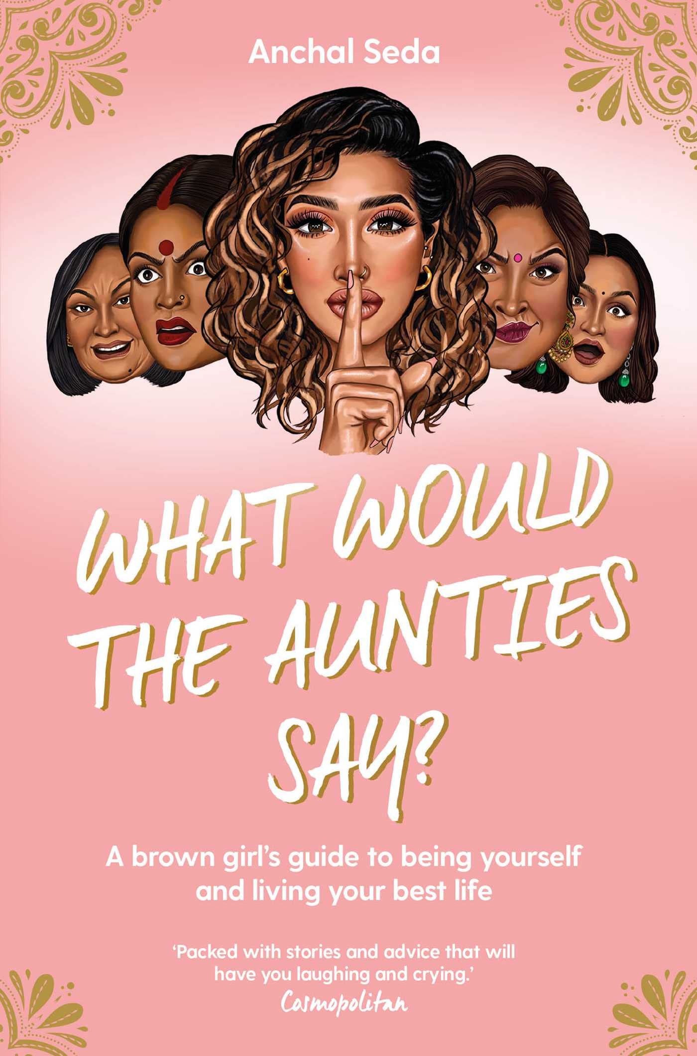 What Would the Aunties Say?: A brown girl's guide to being yourself and living your best life Books