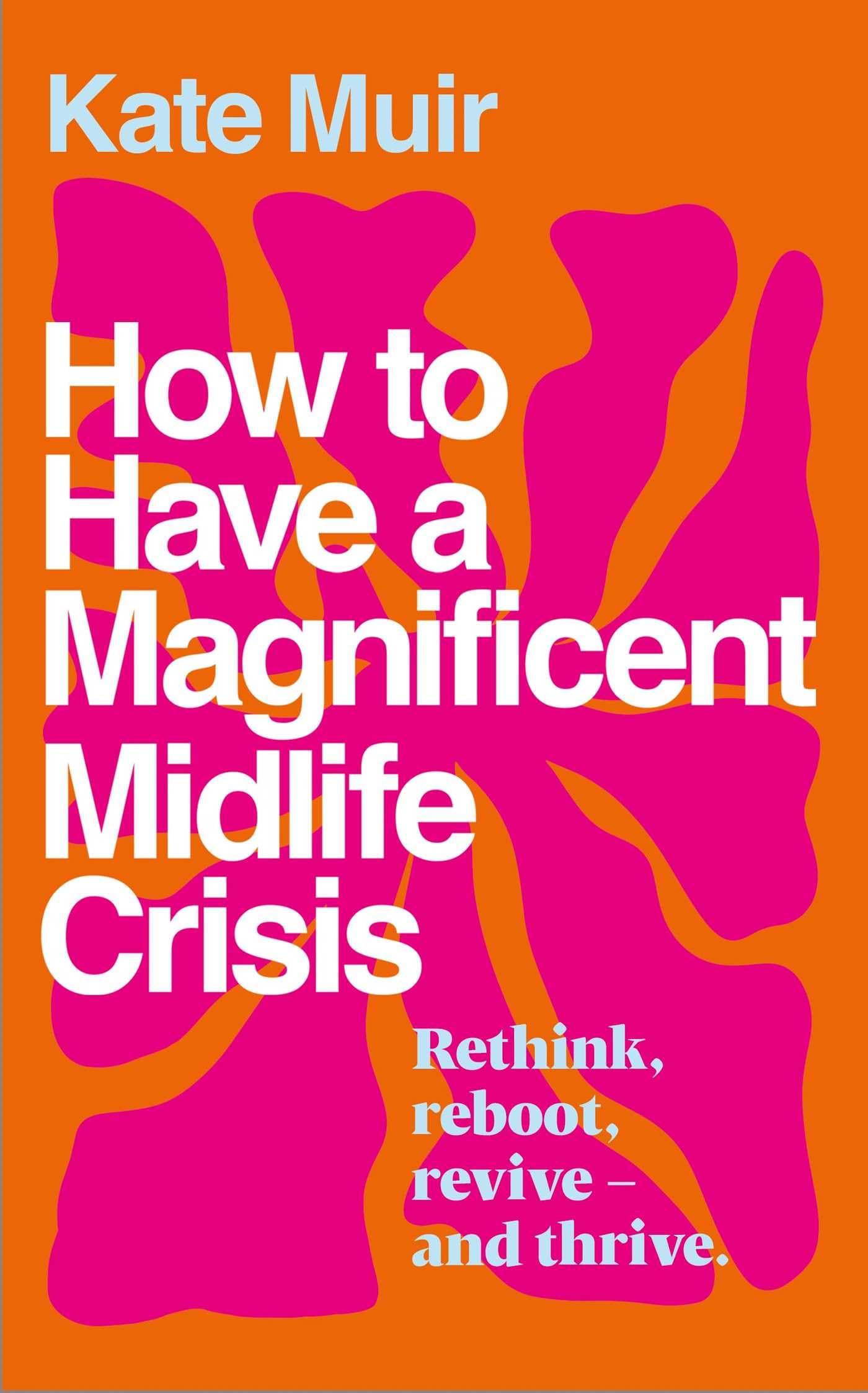 How to Have a Magnificent Midlife Crisis Parents & Children