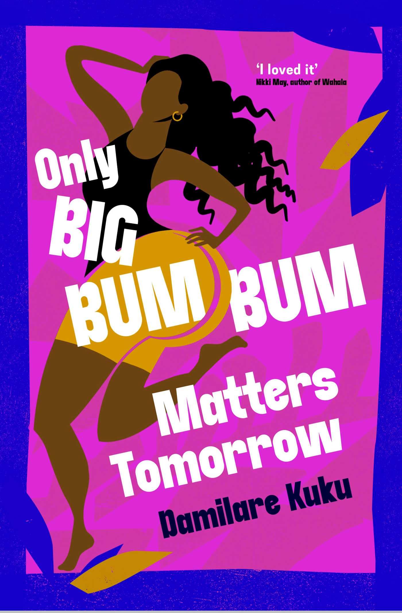 Only Big Bumbum Matters Tomorrow: The bold, funny and insightful novel from the bestselling author of NEARLY ALL THE MEN IN LAGOS ARE MAD Contemporary literature Books