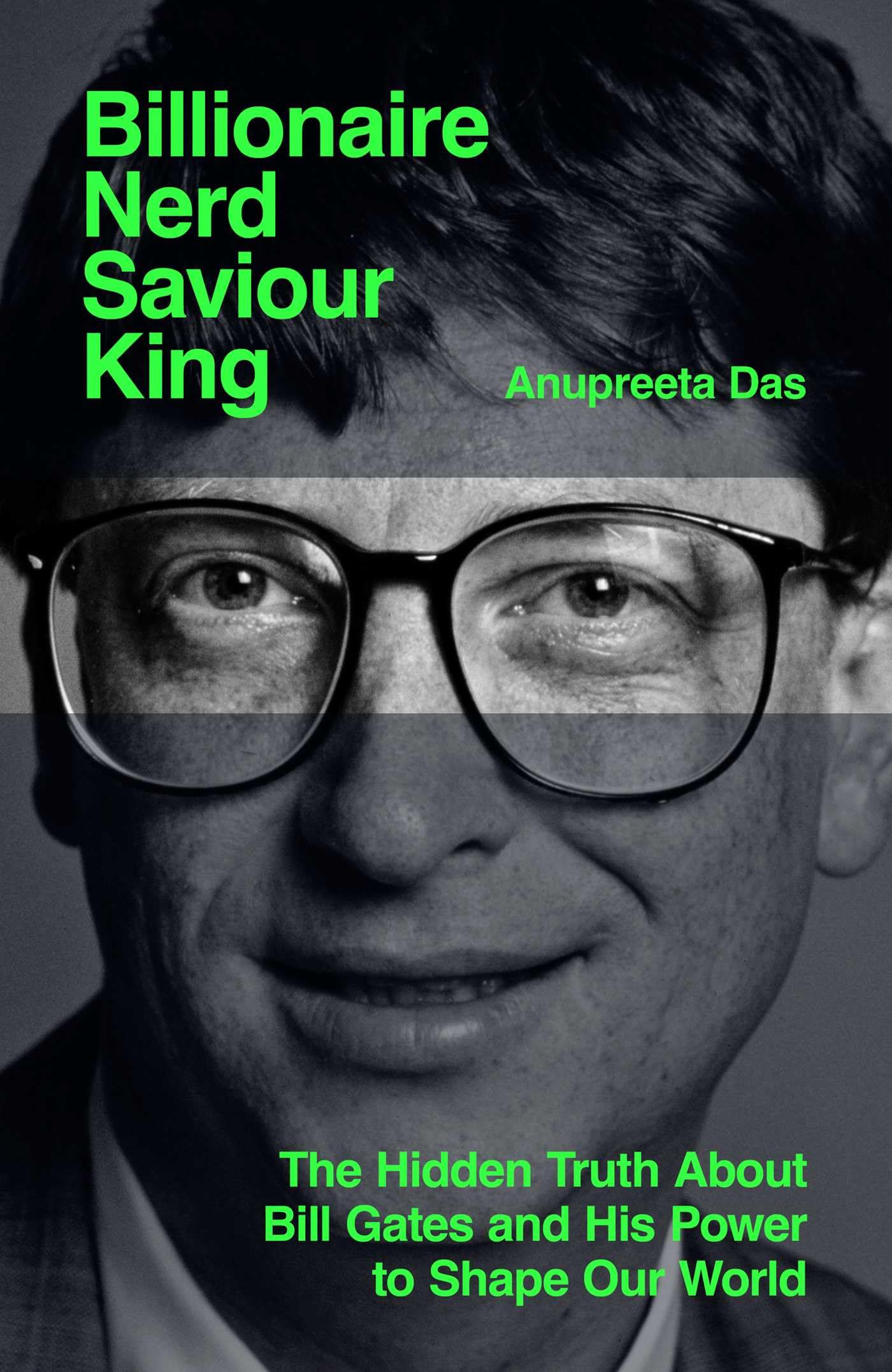 Billionaire, Nerd, Saviour, King: The Hidden Truth About Bill Gates and His Power to Shape Our World Politics & Society