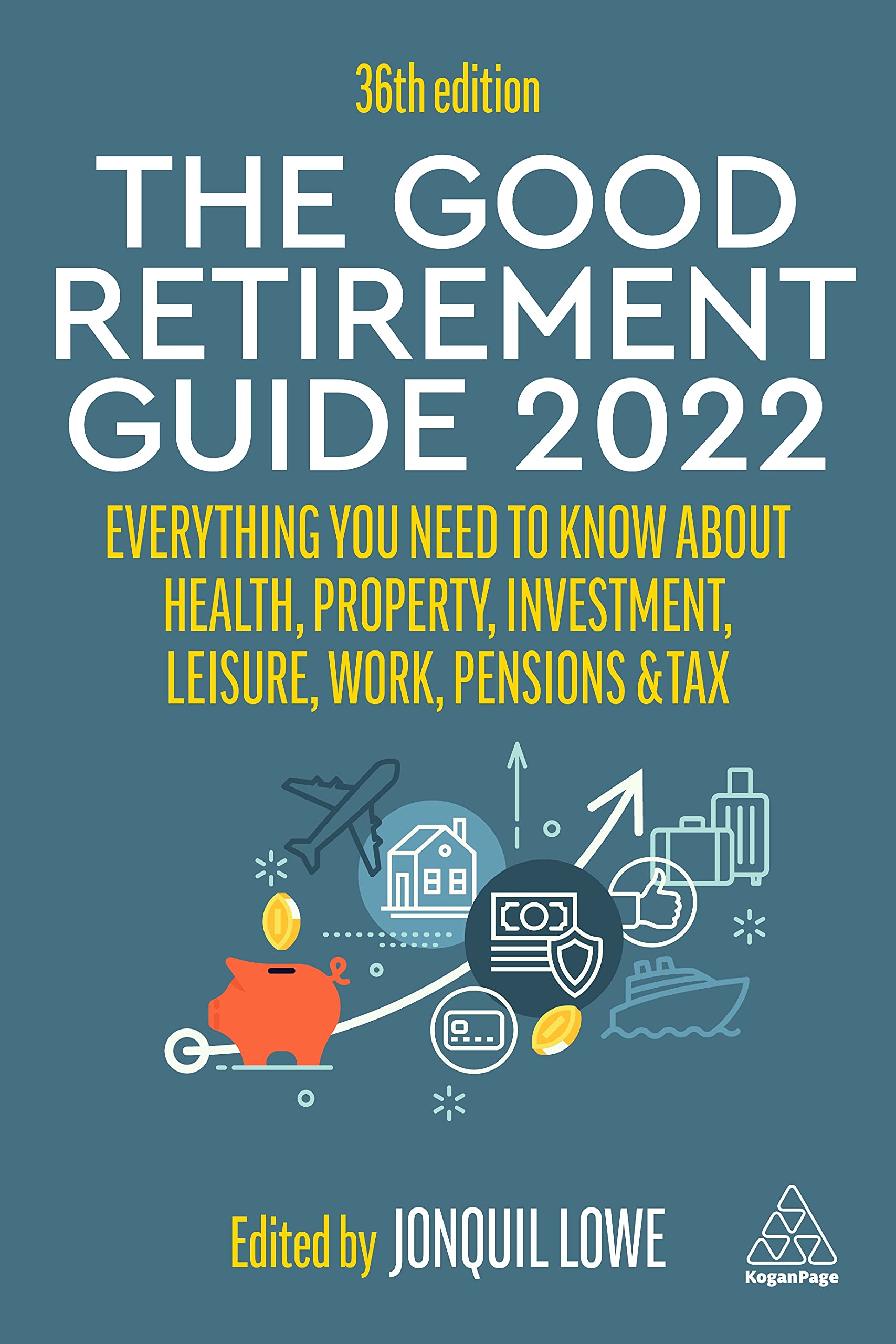 The Good Retirement Guide 2022: Everything You Need to Know About Health, Property, Investment, Leisure, Work, Pensions and Tax Business, Finance & Career