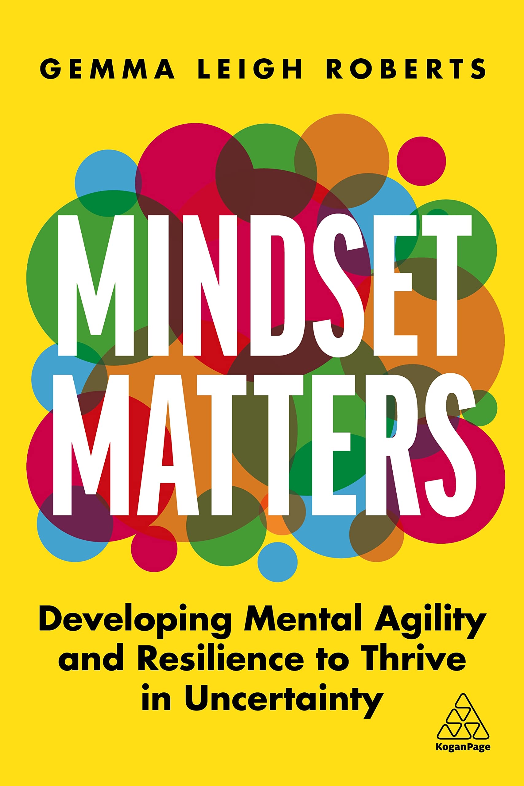 Mindset Matters: Developing Mental Agility and Resilience to Thrive in Uncertainty book